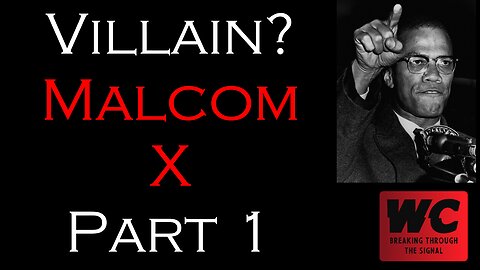 Villain? Malcom X Part 1
