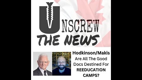 Dr. Hodkinson/Dr. Makis | Are All The Good Docs Destined For Reeducation Camps