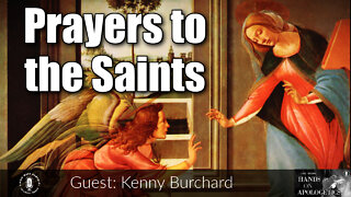 18 Feb 22, Hands on Apologetics: Prayers to the Saints
