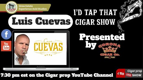 Luis Cuevas, I'd Tap That Cigar Show Episode 110