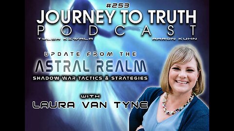 EP 253 - Laura Van Tyne: Update From The Astral Realm - Shadow War Tactics & AI Interference