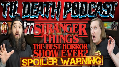 #77: Is STRANGER THINGS The Best Horror Show Ever?/Would You Rather? | Til Death Podcast | 9.17.22