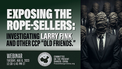 Webinar | Exposing the Rope-Sellers: Investigating Larry Fink and Other CCP “Old Friends”