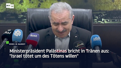 Ministerpräsident Palästinas bricht in Tränen aus: "Israel tötet um des Tötens willen"