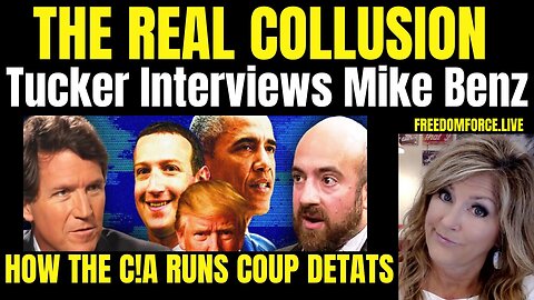 The Real Collusion - Tucker and Mike Benz, C!A Coups 2-21-24