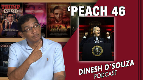 ‘PEACH 46 Dinesh D’Souza Podcast Ep663
