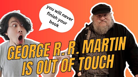 George R. R. Martin is out of touch