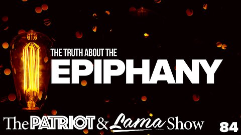 The Patriot & Lama Show 84 - The Truth About the Epiphany