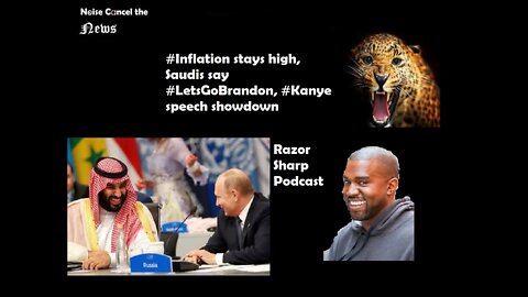 #Inflation stays high, #Saudis say #LetsGoBrandon, #Kanye speech showdown -- Razor Sharp Podcast