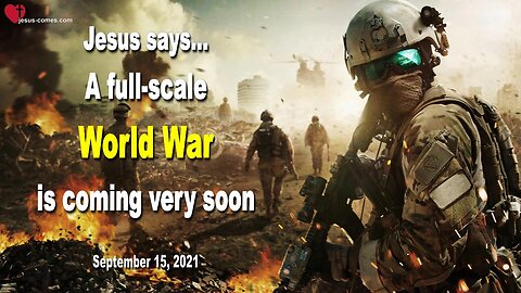 September 15, 2021 🇺🇸 JESUS WARNS... A full-scale World War is coming very soon