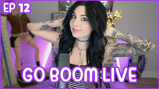 Go Boom Live Ep 12!