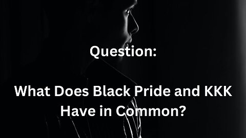 Question: What Does the Black Pride Movement and the KKK have in Common-Warning from Jesus