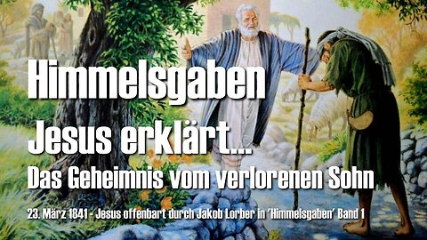 Jesus lüftet das Geheimnis vom verlorenen Sohn ❤️ Himmelsgaben offenbart durch Jakob Lorber