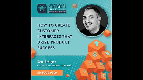 Ep#309 Raul Amigo: How to Create Customer Interfaces that Drive Product Success