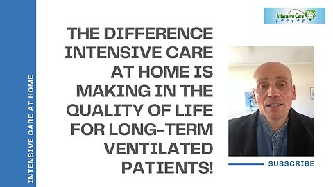 The Difference Intensive Care at Home is Making in the Quality of Life for Long-Term Ventilated Pts!