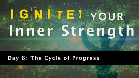 Ignite Your Inner Strength - Day 8: Cycle of Progress