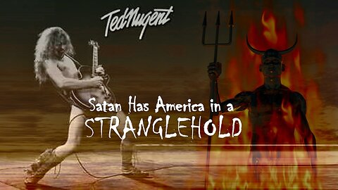 May 23, 2023 Ted Nugent: Satan Has America in a Stranglehold