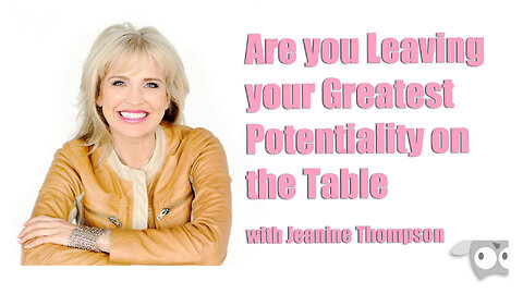Are you Leaving your Greatest Potentiality on the Table with Jeanine Thompson