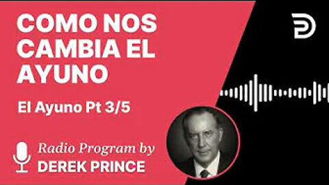 El Ayuno Parte 3 de 5 - Como Nos Cambia el Ayuno - Derek Prince