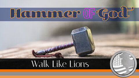 "Hammer of God" Walk Like Lions Christian Daily Devotion with Chappy May 22, 2023