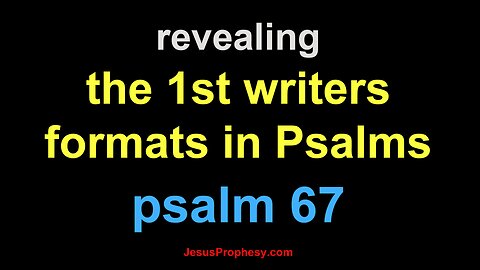 psalm 67 Jesus revealing the 1st writers hidden format