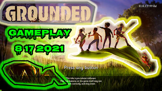 grounded game play 8 17 2021