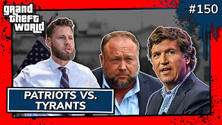 Grand Theft World Podcast 150 | Patriots vs. Tyrants