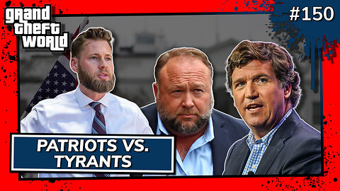 Grand Theft World Podcast 150 | Patriots vs. Tyrants