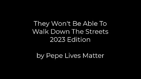 They Won't Be Able To Walk Down The Street 2023 Edition