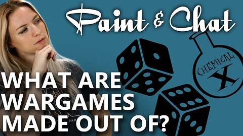 Paint & Chat: What are Wargames Made Out of?