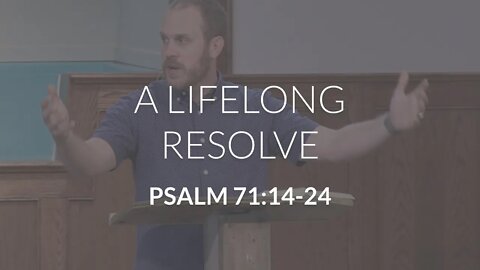 A Lifelong Resolve (Psalm 71:14-24)
