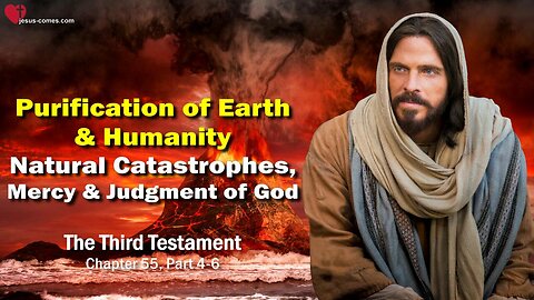 Natural Disasters and Judgment... Purification of Earth and Humanity ❤️ The Third Testament Chapter 55-2