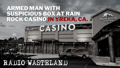 Armed man with suspicious box at Rain Rock Casino Yreka. CA.