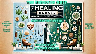 THE PARADIGM SHIFT 2-3-2024 THE HEALING DEBATE - SPECIAL GUEST CYNTHIA GRAVES