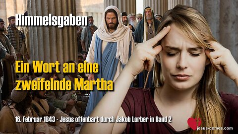 Jesus sagt... Hier ein Wort von Mir an eine zweifelnde Martha ❤️ Himmelsgaben durch Jakob Lorber