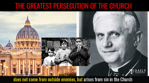 Pope Benedict Warned - Third Secret of Fatima: “A persecution will come from “inside the Church.”