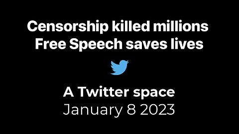 Censorship Killed Millions - A Twitter space - 8th January 2023
