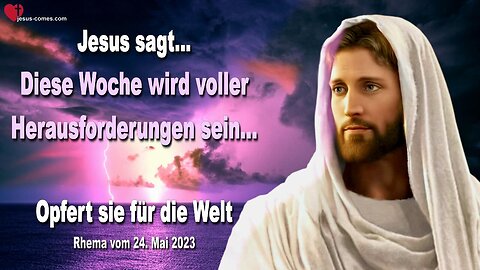 Rhema 24. Mai 2023 ❤️ Diese Woche wird voller Herausforderungen sein... Opfert sie für die Welt