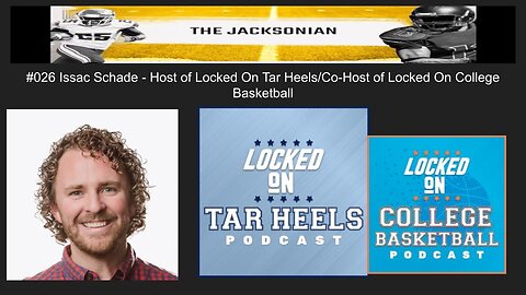 The Jacksonian #026 Issac Schade Host of Locked on Tar Heels/Co-Host of Locked On College Basketball