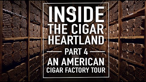 Inside The Cigar Heartland: An American Cigar Factory Tour
