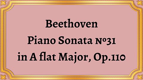 Beethoven Piano Sonata №31 in A flat Major, Op.110