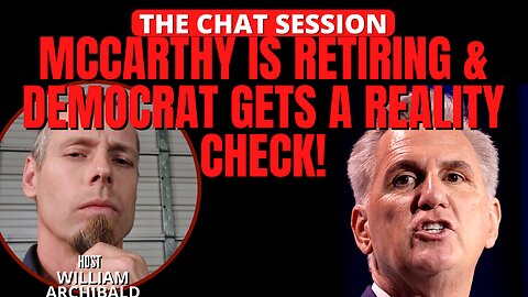 MCCARTHY IS RETIRING & DEMOCRAT GETS A REALITY CHECK! | THE CHAT SESSION