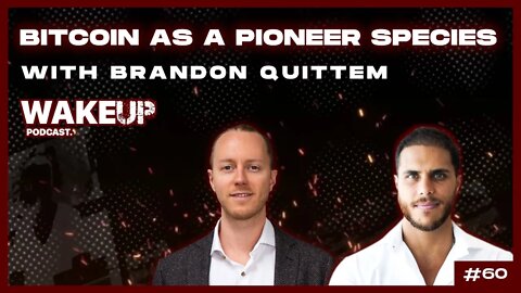 Ep. 60 Bitcoin as a Pioneer Species w/ Brandon Quittem