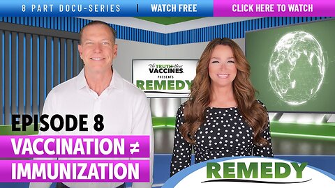 The Truth About Vaccines Presents: REMEDY – EP 8 VACCINATION ≠ IMMUNIZATION