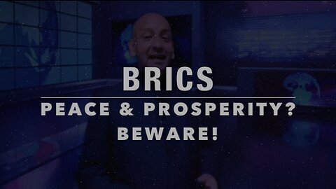 BRICS - Peace & Prosperity? BEWARE!