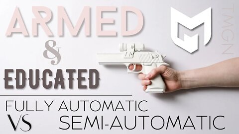 Armed and Educated: Semi Auto vs Full Auto