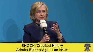 SHOCK: Crooked Hillary Admits Biden's Age 'Is an Issue'