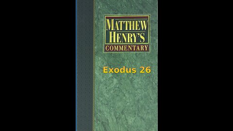 Matthew Henry's Commentary on the Whole Bible. Audio produced by Irv Risch. Exodus Chapter 26