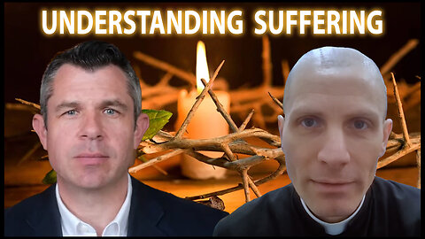 Is there MEANING in our SUFFERING? | Fr John Hollowell and Dr Taylor Marshall