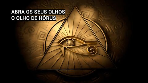 ABRA OS SEUS OLHOS - O OLHO DE HÓRUS